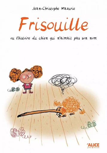 Frisouille - Jean-Christophe Mazurie - Alice Éditions SRL