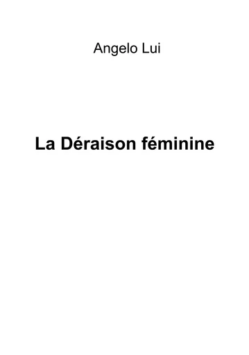 La Déraison féminine - Angelo Lui - Librinova