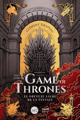 Dans les intrigues de Game of Thrones - Clément Drapeau - Third Editions