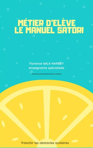 Manuel SATORI , le métier d'élève - Florence Wilk Narbey - Librinova