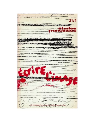 Études françaises. Volume 21, numéro 1, printemps 1985 - Lise Lamarche, Martine Léonard, René Payant, Éliane Formentelli, Gilles Pellerin, Monique Moser, Rober Racine, Hervé Guibert, Georges Didi-Huberman, François-Marc Gagnon, Philip Fry - Les Presses de l’Université de Montréal - Études françaises