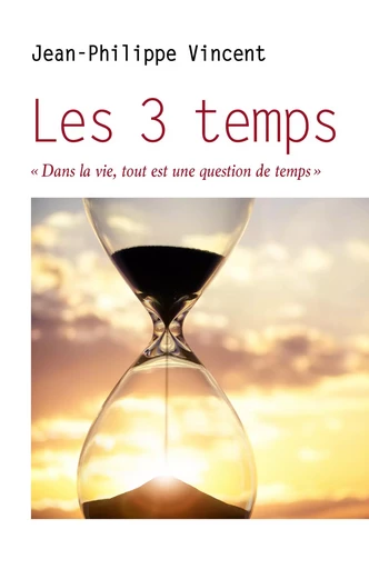 Les 3 temps - Jean-Philippe Vincent - Librinova