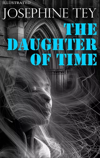 The Daughter of Time. Illustrated - Josephine Tey - Andrii Ponomarenko