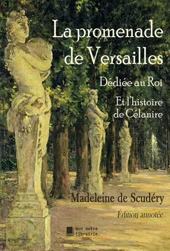 La promenade de Versailles dédiée au Roi - Madeleine de Scudéry - Bookelis