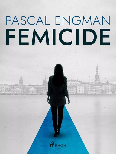 Femicide: the new shocking Scandinavian thriller (Vanessa Frank, 1) - Pascal Engman - Saga Egmont International