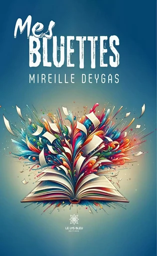 Mes bluettes - Mireille Deygas - Le Lys Bleu Éditions