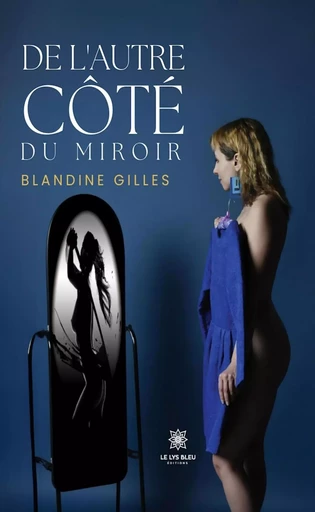 De l’autre côté du miroir - Blandine Gilles - Le Lys Bleu Éditions