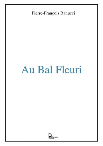 Au bal fleuri - Pierre-François Ranucci - Publishroom