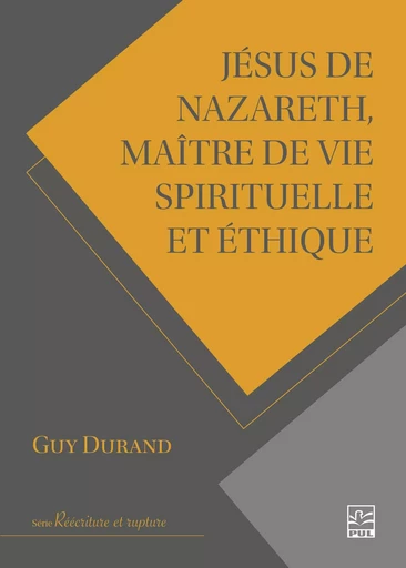 Jésus de Nazareth, maître de vie spirituelle et éthique - Guy Durand - Presses de l'Université Laval