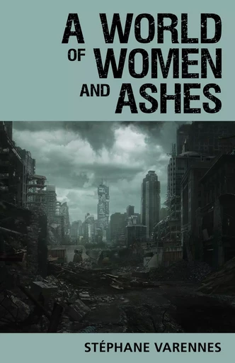 A world of women and ashes - Stephane Varennes - Librinova