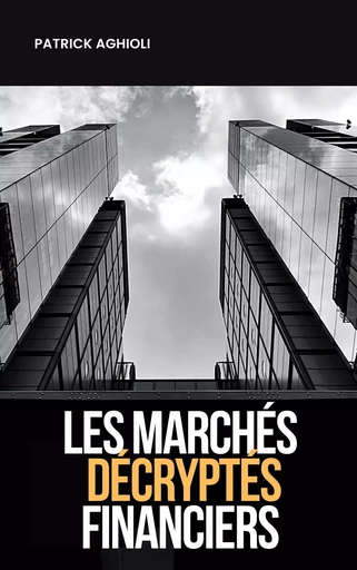 Les marchés financiers décryptés - Patrick Aghioli - Bookelis