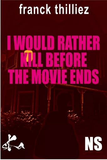 I would rather kill before the movie ends - Franck Thilliez - SKA