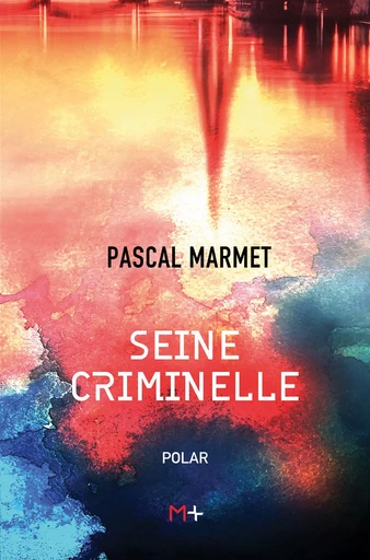 Seine criminelle - Pascal Marmet - M+ EDITIONS