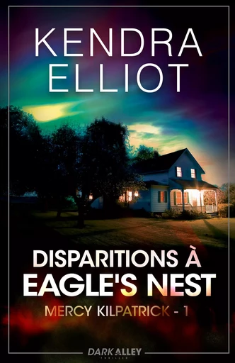 Disparitions à Eagle's Nest - Kendra Elliot - Dark Alley