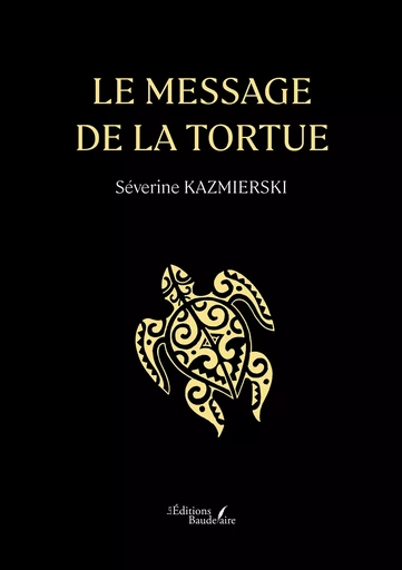 Le message de la tortue - Séverine Kazmierski - Éditions Baudelaire