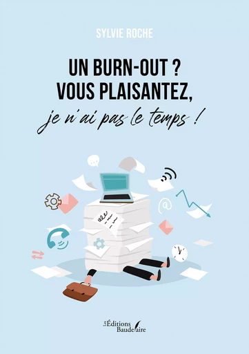 Un burn-out ? Vous plaisantez, je n'ai pas le temps ! - Roche Sylvie - Éditions Baudelaire