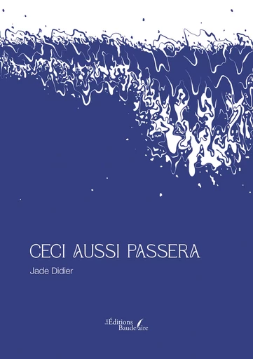 Ceci aussi passera - Didier Jade - Éditions Baudelaire