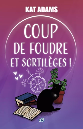 Coup de foudre et sortilèges ! - Kat Adams - Les éditions du 38