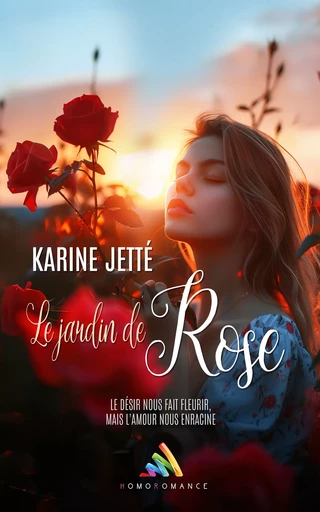 Le jardin de Rose - Romance Ennemies à Amantes - Karine Jetté, Homoromance Éditions - Homoromance Éditions