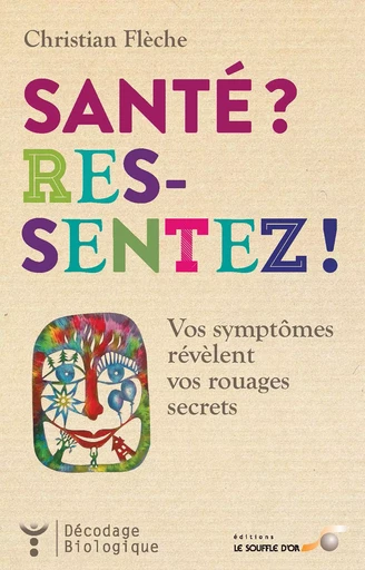 Santé ? Ressentez ! - Christian Flèche - Le souffle d'Or