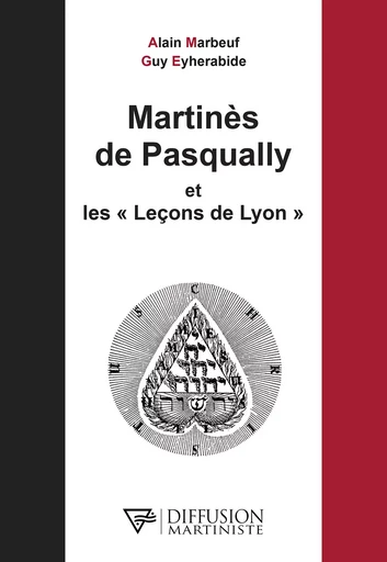 Martinès de Pasqually et les Leçons de Lyon - Alain Marbeuf, Guy Eyherabide - Diffusion Martiniste