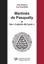 Martinès de Pasqually et les Leçons de Lyon