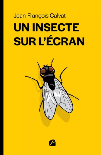 Un insecte sur l'écran - Jean-François Calvat - Editions du Panthéon