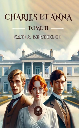 Charles et Anna - Tome 2 - Katia Bertoldi - Le Lys Bleu Éditions