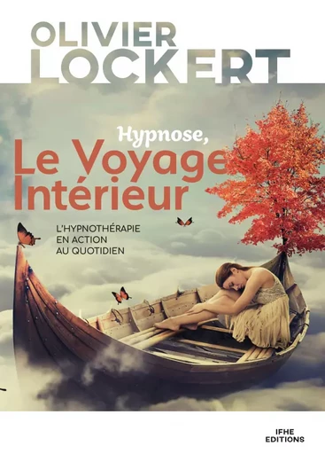 Hypnose, Le Voyage Intérieur - L'hypnothérapie en action au quotidien - Olivier Lockert - IFHE