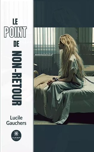 Le point de non-retour - Lucile Gauchers - Le Lys Bleu Éditions