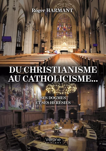 Du christianisme au catholicisme... - Roger Harmant - Editions Vérone