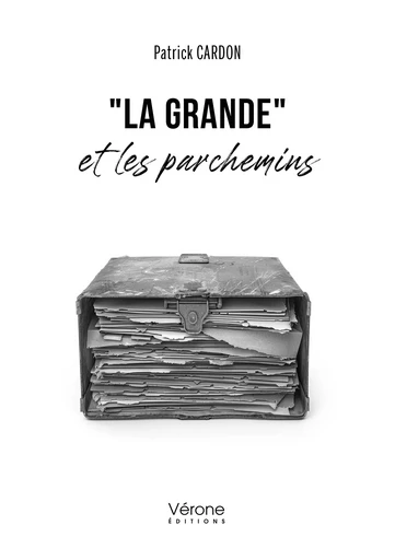 "La Grande" et les parchemins - Cardon Patrick - Editions Vérone