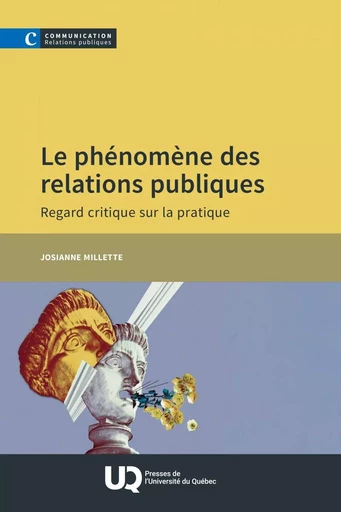 Le phénomène des relations publiques - Josianne Millette - Presses de l'Université du Québec