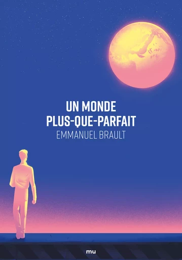 Un monde plus-que-parfait - Emmanuel Brault - Mu