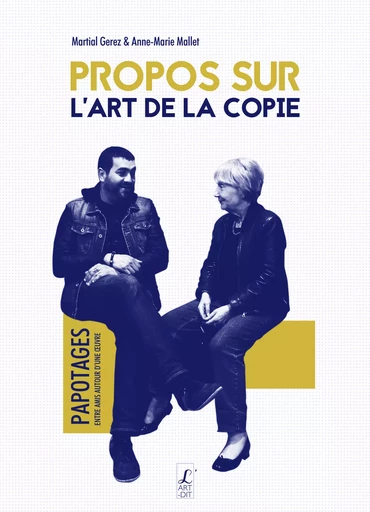 Propos sur l'art de la copie - Martial Gerez & Anne-Marie Mallet - Éditions l'Art-Dit