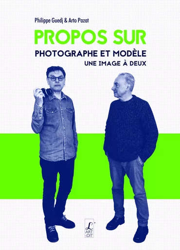 Propos sur Photographe et modèle - Philippe Guedj, Arto Pazat - Éditions l'Art-Dit