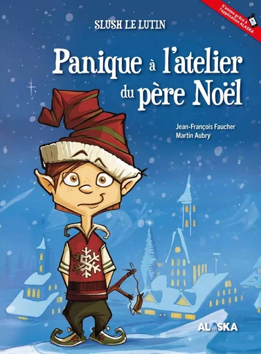 Panique à l'atelier du père Noël - Jean-François Faucher - Les Éditions Alaska