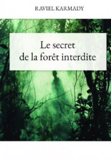 LE SECRET DE LA FORÊT INTERDITE - Raviel Karmady - RAVIEL KARMADY