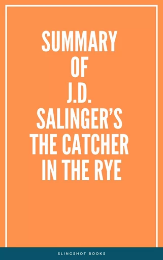 Summary of J.D. Salinger’s The Catcher in the Rye -  Slingshot Books - Slingshot Books