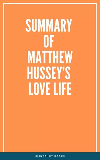 Summary of Matthew Hussey’s Love Life -  Slingshot Books - Slingshot Books