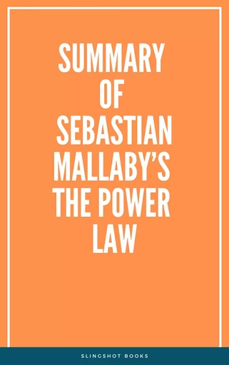 Summary of Sebastian Mallaby’s The Power Law -  Slingshot Books - Slingshot Books