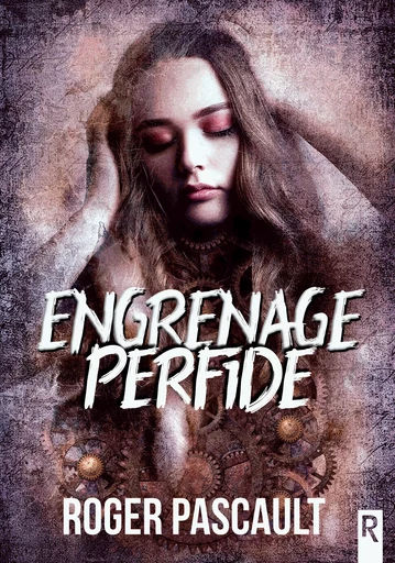 Engrenage perfide - Roger Pascault - Rebelle Editions