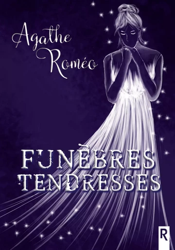 Funèbres tendresses - Agathe Roméo - Rebelle Editions