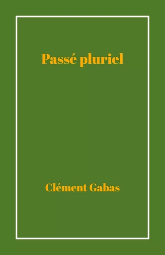 Passé pluriel - Clément Gabas - Librinova