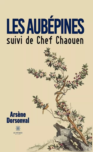 Les aubépines suivi de Chef Chaouen - Arsène Dorsonval - Le Lys Bleu Éditions