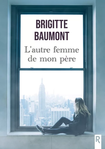 L’autre femme de mon père - Brigitte Baumont - Rebelle Editions