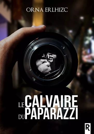 Le calvaire du paparazzi - Orna Erlhizc - Rebelle Editions