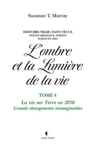 L'ombre et la Lumière de la vie, Tome 4 - Suzanne T. Murray - Suzanne T. Murray Éditions Inc