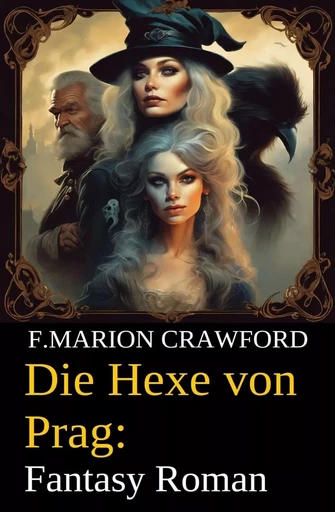 Die Hexe von Prag: Fantasy Roman - F. Marion Crawford - Bathranor Books