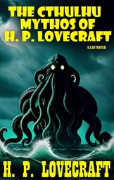 The Cthulhu Mythos of H. P. Lovecraft. Illustrated